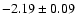 $-2.19\pm 0.09$