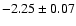 $-2.25 \pm 0.07$