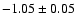 $-1.05 \pm 0.05$