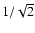 $1/\sqrt{2}$