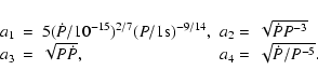 \begin{displaymath}\begin{array}{lllll}
a_1&=&5(\dot P/10^{-15})^{2/7}(P/1{\rm s...
...
a_3&=&\sqrt{P\dot P}, &a_4=&\sqrt{\dot P/P^{-5}}.
\end{array}\end{displaymath}