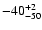$ -40^{\rm +2}_{-50}$