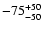 $ -75^{\rm +50}_{-50}$