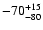 $ -70^{\rm +15}_{-80}$