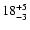 $ 18^{\rm +5}_{-3}$