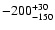 $ -200^{\rm +30}_{-150}$