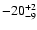 $ -20^{\rm +2}_{-9}$