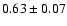 $0.63\pm0.07$