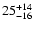 $ 25^{\rm +14}_{-16}$