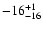 $ -16^{\rm +1}_{-16}$