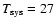 $T_{\rm sys}=27$