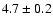 $ 4.7\pm0.2$