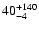 $ 40^{\rm +140}_{-4}$