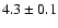 $ 4.3\pm0.1$