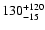 $ 130^{\rm +120}_{-15}$