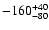 $ -160^{\rm +40}_{-80}$