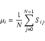 \begin{displaymath}\mu_i=\frac{1}{N}\sum_{j=0}^{N-1}S_{ij}.
\end{displaymath}