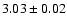 $ 3.03\pm0.02$