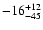 $ -16^{\rm +12}_{-45}$