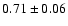 $0.71\pm0.06$