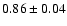 $0.86\pm0.04$