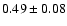 $0.49\pm0.08$