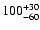 $ 100^{\rm +30}_{-60}$