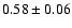 $0.58\pm0.06$