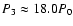 $P_3\approx 18.0 P_0$