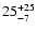 $ 25^{\rm +25}_{-7}$