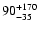 $ 90^{\rm +170}_{-35}$