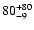 $ 80^{\rm +80}_{-9}$