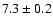 $ 7.3\pm0.2$