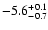 $ -5.6^{\rm +0.1}_{-0.7}$