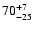 $ 70^{\rm +7}_{-25}$