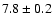 $ 7.8\pm0.2$