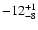 $ -12^{\rm +1}_{-8}$