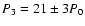 $P_3 = 21\pm3P_0$