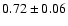 $0.72\pm0.06$