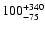 $ 100^{\rm +340}_{-75}$