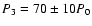 $P_3 = 70\pm10P_0$