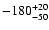 $ -180^{\rm +20}_{-50}$