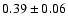 $0.39\pm0.06$