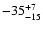 $ -35^{\rm +7}_{-15}$
