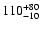 $ 110^{\rm +80}_{-10}$