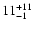 $ 11^{\rm +11}_{-1}$