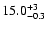 $ 15.0^{\rm +3}_{-0.3}$