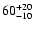 $ 60^{\rm +20}_{-10}$