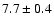 $ 7.7\pm0.4$