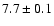 $ 7.7\pm0.1$